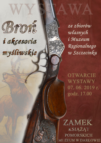 Plakat do wystawy "Broń i akcesoria myśliwskie" ze zbiorów własnych i Muzeum Regionalnego w Szczecinku